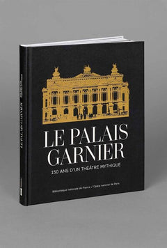 Le Palais Garnier - 150 ans d'un théâtre mythique
