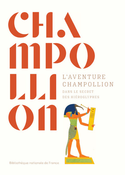 L'aventure Champollion. Dans le secret des hiéroglyphes