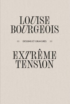 Louise Bourgeois - Extrême tension - Dessins et gravures