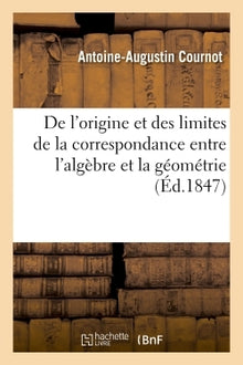 De l'origine et des limites de la correspondance entre l'algèbre et la géométrie