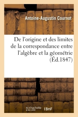De l'origine et des limites de la correspondance entre l'algèbre et la géométrie