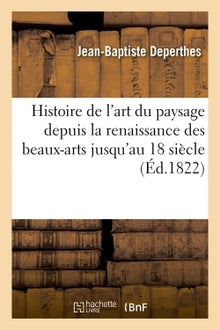 Histoire de l'art du paysage depuis la renaissance des beaux-arts jusqu'au dix-huitième siècle