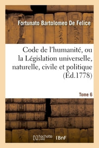 Code de l'humanité, ou la Législation universelle, naturelle, civile et politique