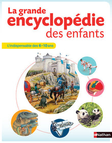 La grande encyclopédie des enfants - 6-10 ans
