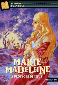 Marie-Madeleine, la protégée de Jésus
