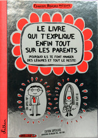 Le livre qui t'explique enfin tout sur les parents -collector-