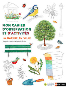 La nature en ville - Cahier d'observation et d'activités Colibris - 4/7 ans