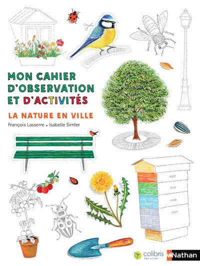 La nature en ville - Cahier d'observation et d'activités Colibris - 4/7 ans