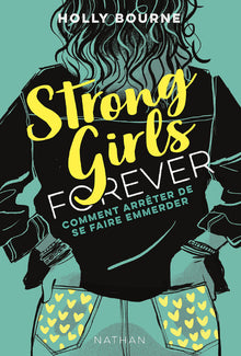 Strong Girls forever - tome 3 Comment arrêter de se faire emmerder