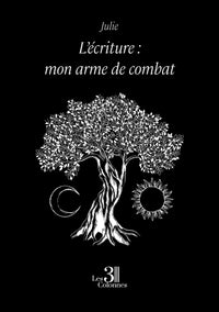L'écriture : mon arme de combat