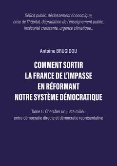 Comment sortir la France de l'impasse en réformant notre système démocratique