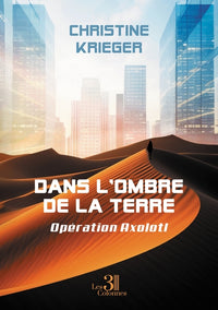 Dans l'ombre de la terre - Opération Axolotl