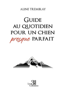 Guide au quotidien pour un chien presque parfait