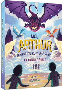 Moi, Arthur, Maître du Royaume Perdu - Tome 03 La Bataille Finale