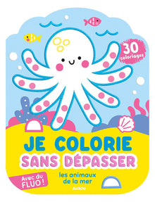 Je colorie sans dépasser - les animaux de la mer - 30 coloriages fluos !