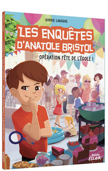Les enquêtes d'Anatole Bristol - Opération fête de l'école !