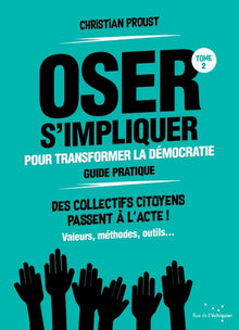 Oser s'impliquer pour transformer la démocratie (guide pratique)