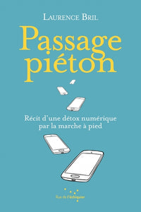 Passage Piéton - Récit d’une détox numérique par la marche à