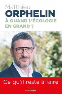 À quand l’écologie en grand ? - Ce qu'il reste à faire