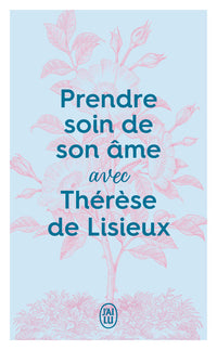 Prendre soin de son âme avec Thérèse de Lisieux