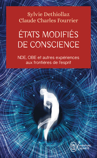 Etats modifiés de conscience NDE, OBE et autres expériences aux frontières de l'esprit