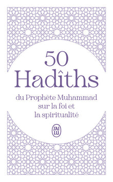 50 hadîths du Prophète Muhammad sur la foi et la spiritualité