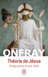 Théorie de Jésus - Biographie d'une idée