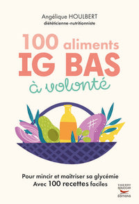 100 Aliments IG bas à volonté Nouvelle édition