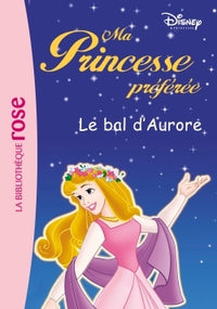 Ma Princesse Préférée 11 - Le bal d'Aurore