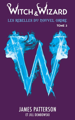 Witch & Wizard Les Rebelles du Nouvel Ordre - Tome 3 - Les résistants