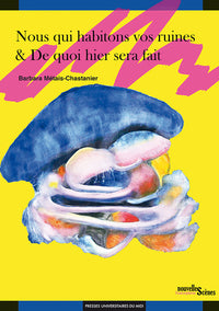 Nous qui habitons vos ruines / De quoi hier sera fait