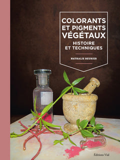Colorants et pigments végétaux : Histoire et techniques