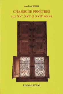 Chassis de fenetres aux XVe, XVIe et XVIIe siecles