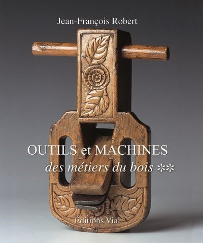 Outils et machines des métiers du bois tome 2
