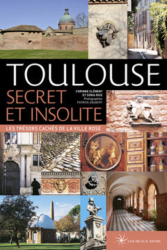 Toulouse secret et insolite - Les trésors cachés de la ville rose