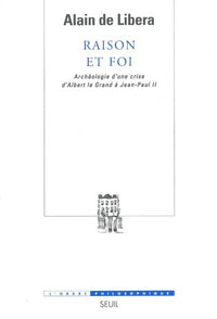 Raison et Foi. Archéologie d'une crise (d'Albert le Grand à Jean-Paul II)