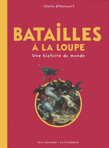 Batailles à la loupe : Une histoire du monde