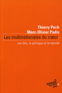 Les multinationales du coeur. Les ONG, la politique et le marché
