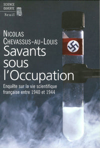 Savants sous l'Occupation. Enquête sur la vie scientifique française entre 1940 et 1944