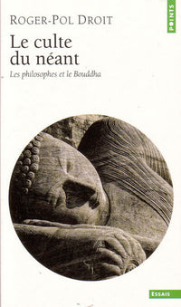 Le Culte du néant. Les philosophes et le Bouddha