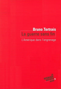 La guerre sans fin. L' Amérique dans l'engrenage