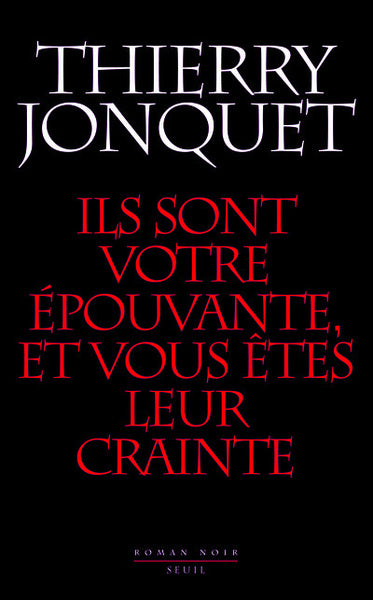 Ils sont votre épouvante et vous êtes leur crainte