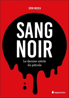 Sang noir - Le dernier siècle du pétrole