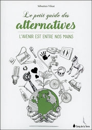 Le petit guide des alternatives - L'avenir est entre nos mains