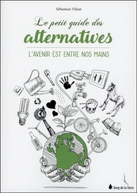 Le petit guide des alternatives - L'avenir est entre nos mains