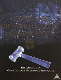 Cent ans de spiritualité maçonnique