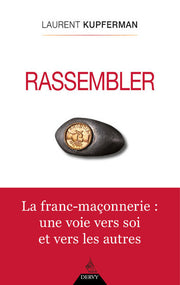 Rassembler - La Franc-Maçonnerie : une voie vers soi et vers les autres