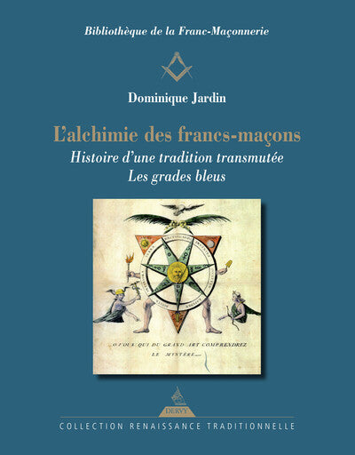 L'Alchimie des francs-maçons - Histoire d'une tradition transmutée - Les grades bleus