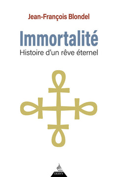 Immortalité - Histoire d'un rêve éternel