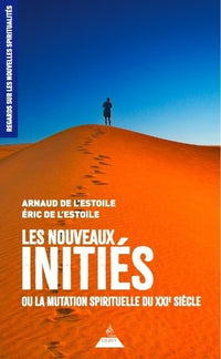 Les nouveaux initiés - Ou la mutation spirituelle du XXIe siècle